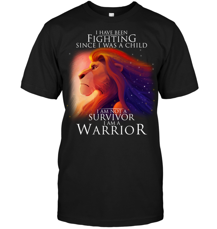 I Haven Been Fighting Since I Was A Child I Am Not A Survivor I Am A Warrior