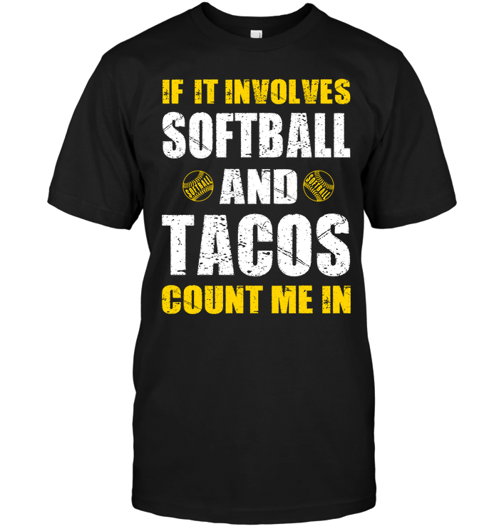 If It Involves Softball And Tacos Count Me In