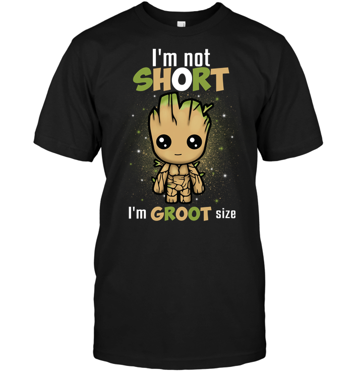 I'm Not Short I'm Groot Size
