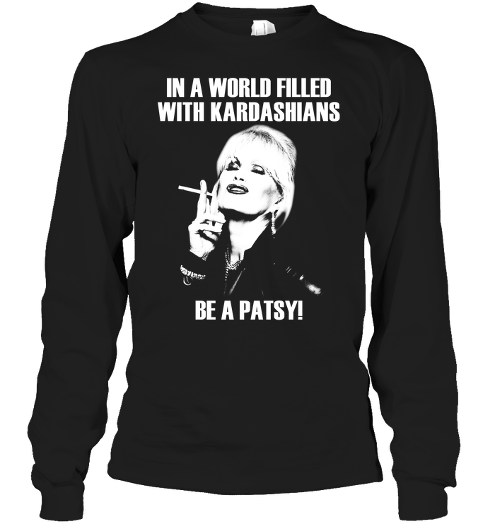 In A World Filled With Kardashians Be A Patsy Black T-shirt Patsy Stone