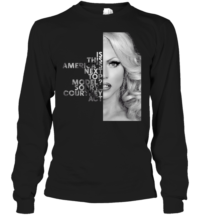 Is This America's Next Top Model Sorry Courtney Act T-Shirt - TeeNavi