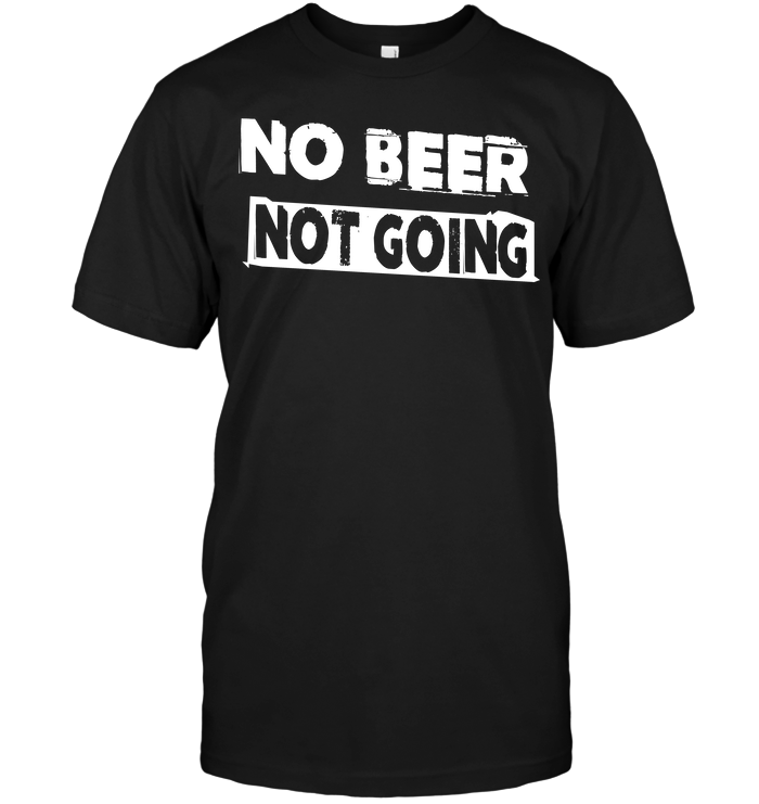 No Beer Not Going
