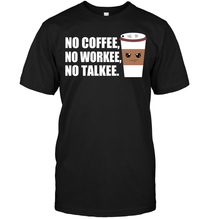 No Coffee No Workee No Talkee