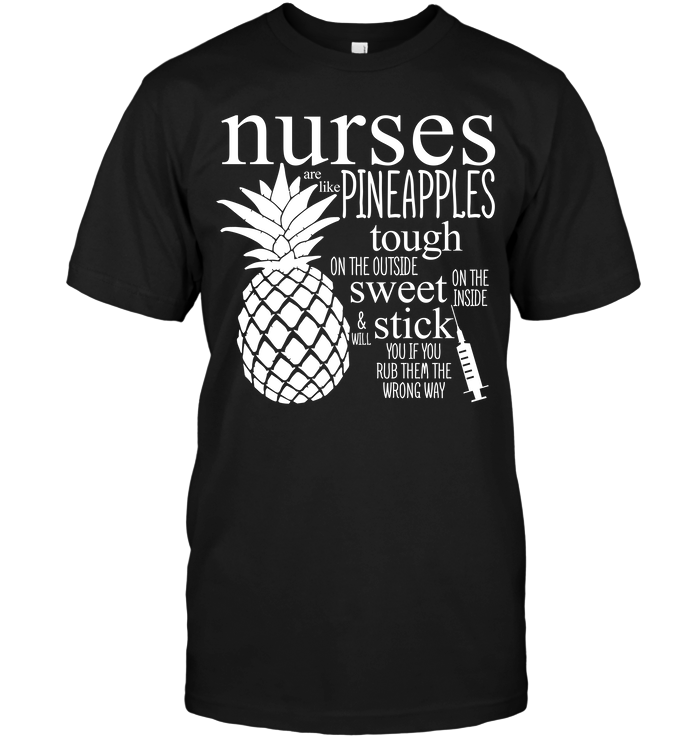 Nurses Are Like Pineapples Tough On The Outside Sweet On The Inside Stick