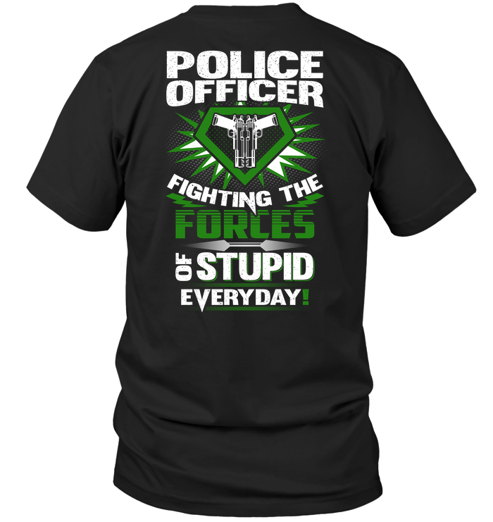 Police Officer Fighting The Forces Of Stupid Everyday
