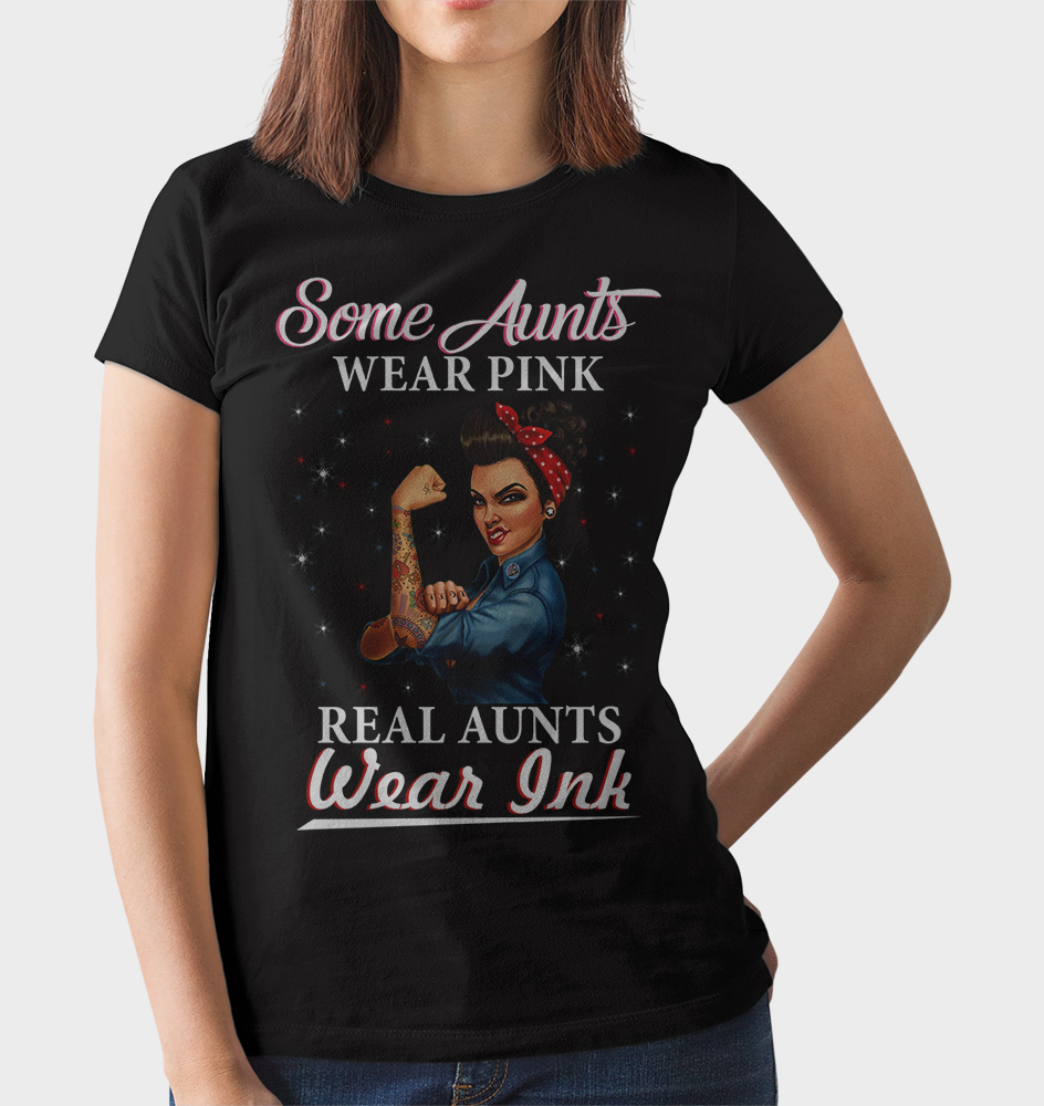 Some Aunts Wear Pink Real Aunts Wear Ink