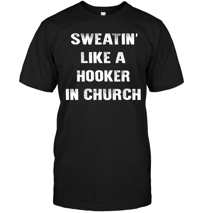Sweatin' Like A Hooker In Church