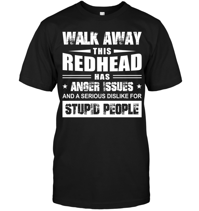 Walk Away This Redhead Has Anger Issues And A Serious Dislike For Stupid People