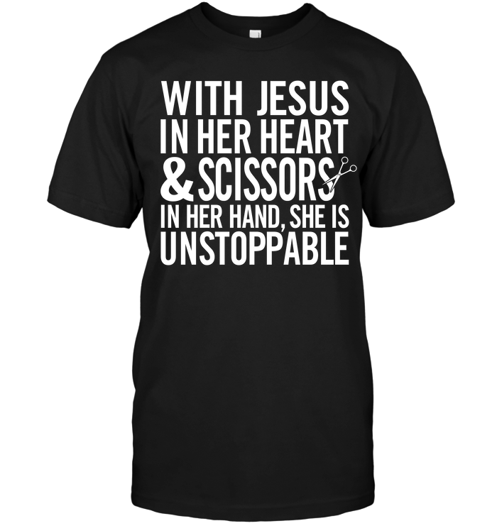 With Jesus In Her Heart & Scissors In Her Hand She Is Unstoppable