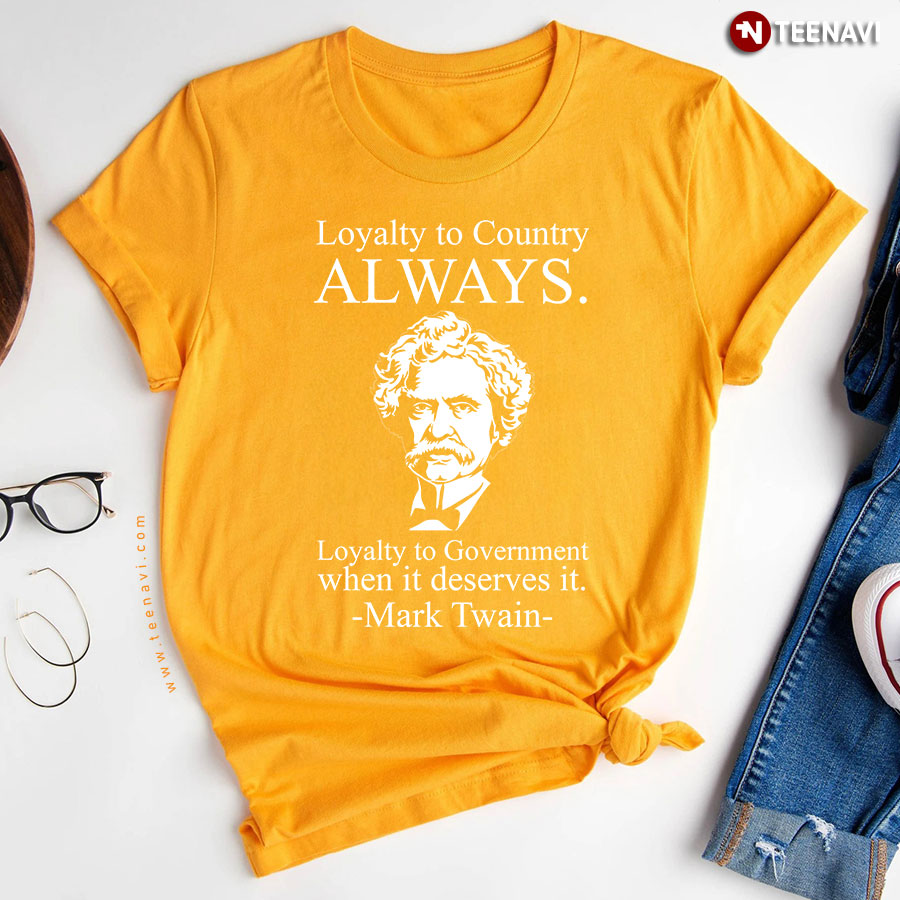 Loyalty Country Always Loyalty Government Deserves Mark Twain