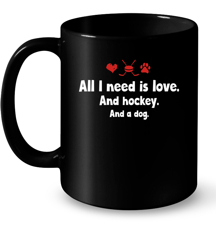 All I Need Is Love And Hockey And A Dog Mug