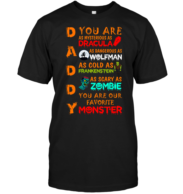 Daddy You Are As Mysterious As Dracula As Dangerous As Wolfman As Cold As Frankenstein