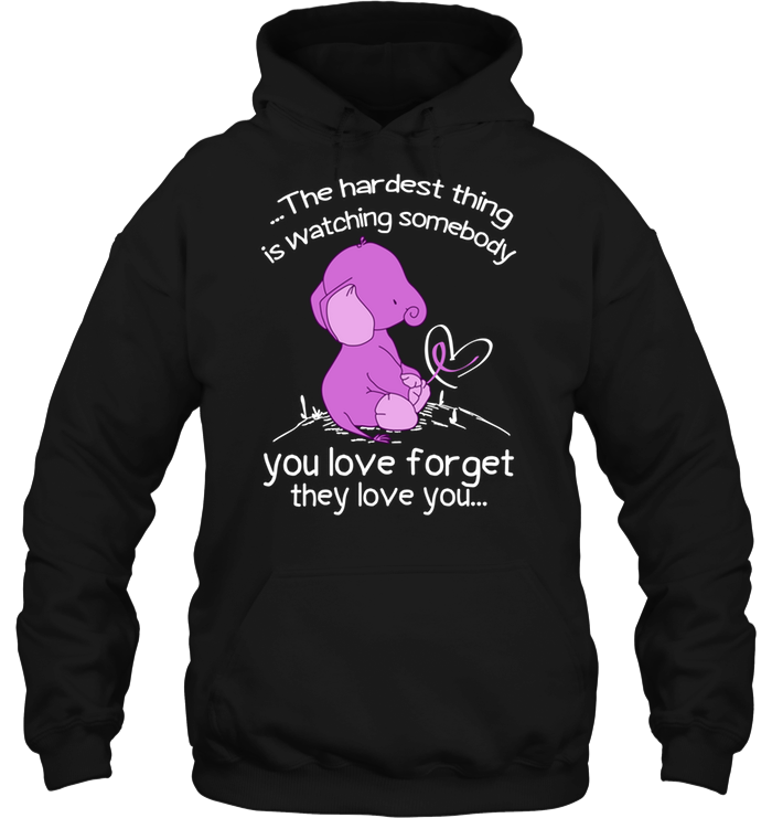 Elephant The Hardest Thing Is Watching Somebody You Love Forget They Love You Hoodie
