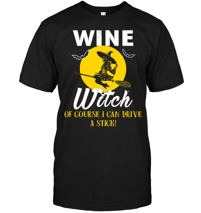 Halloween: Wine Witch Of Course I Can Drive A Stick