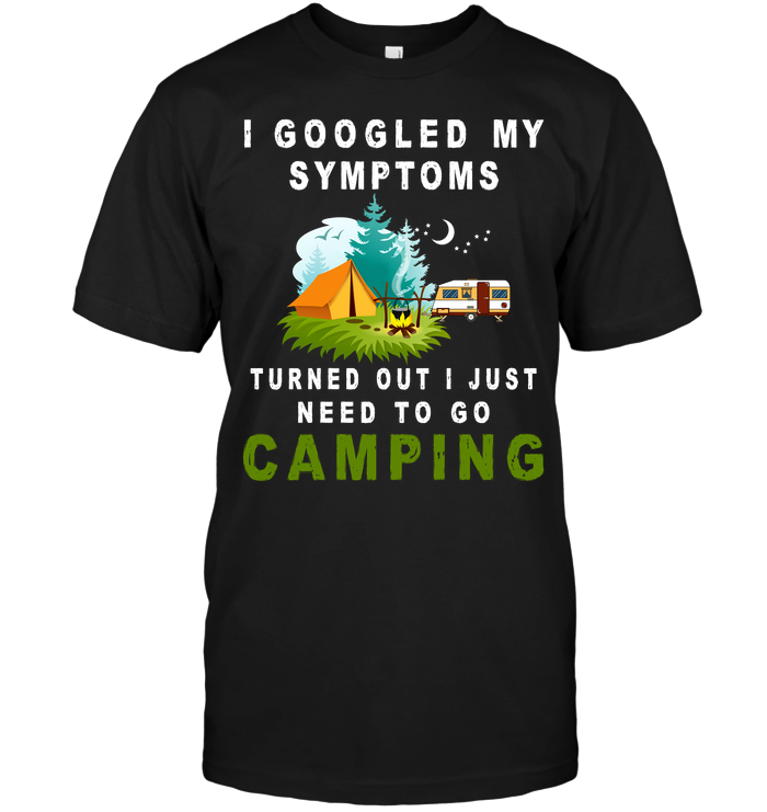 I Googled My Symptoms Turned Out I Just Need To Go Camping