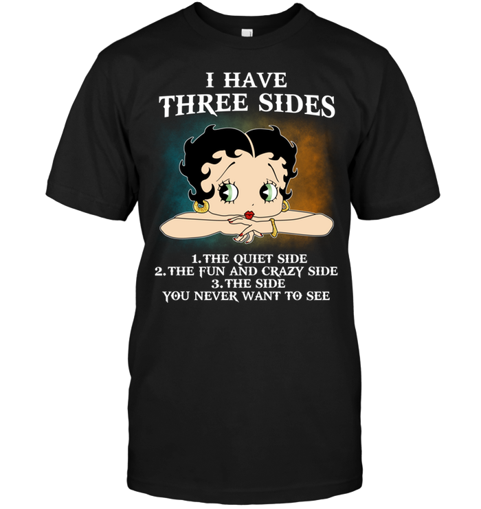 Betty Boop: I Have Three Sides 1 The Quiet Side 2 The Fun And Crazy Side 3 The Side You Never Want To See