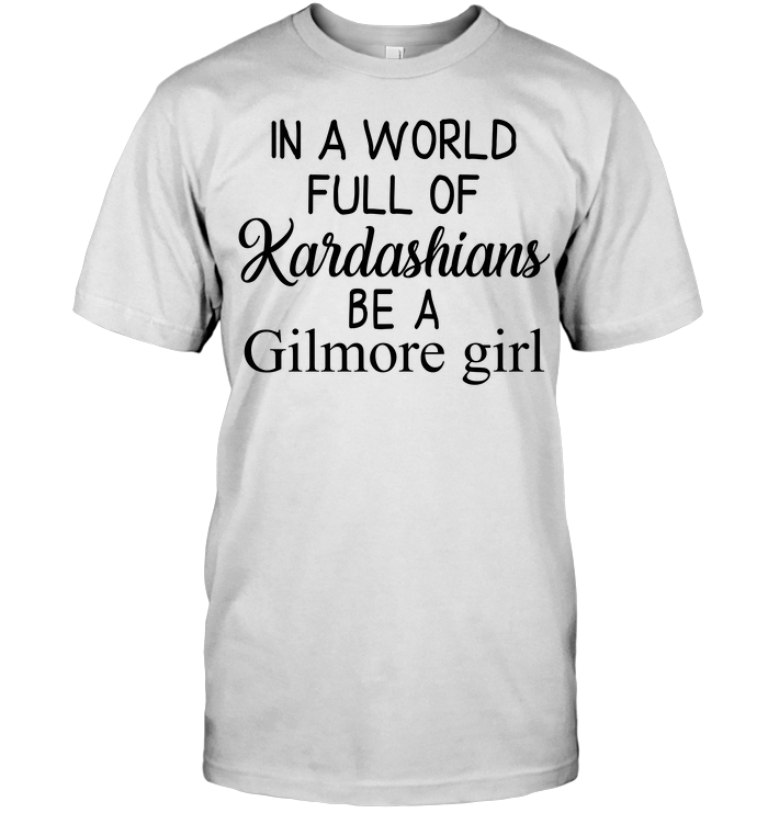 In A World Full Of Kardashians Be A Gilmore Girl