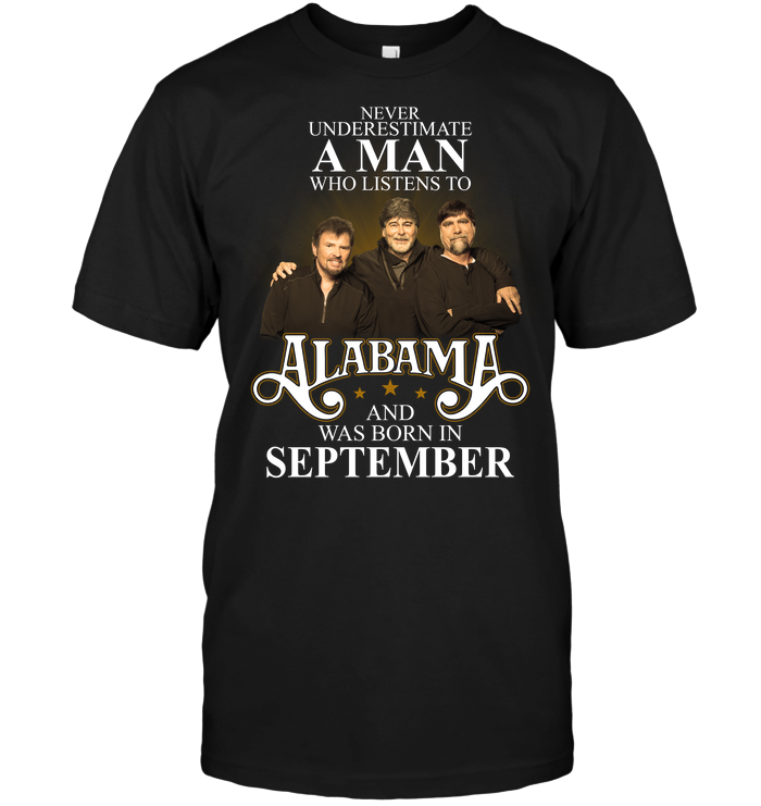 Never Underestimate A Man Who Listens To Alabama And Was Born In September