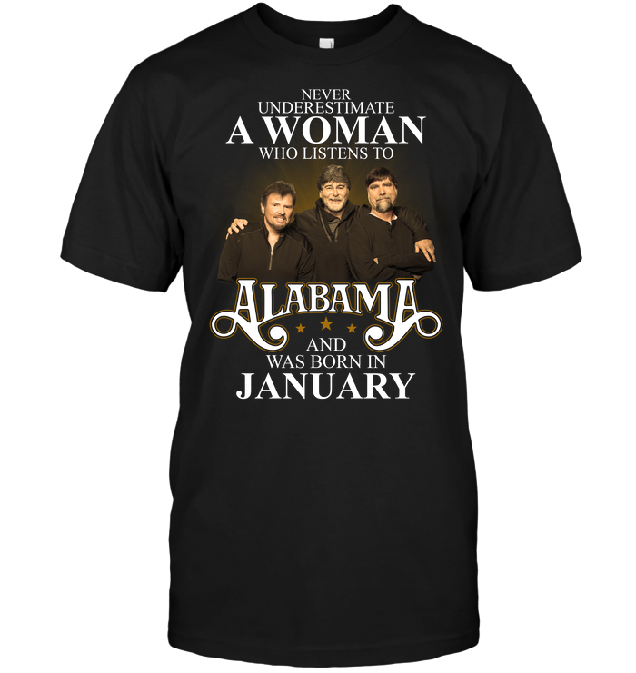 Never Underestimate A Woman Who Listens To Alabama And Was Born In January