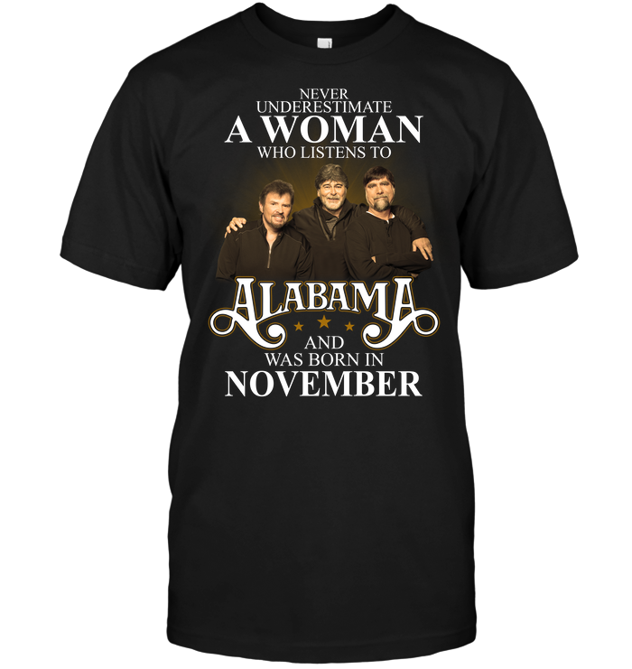 Never Underestimate A Woman Who Listens To Alabama And Was Born In November