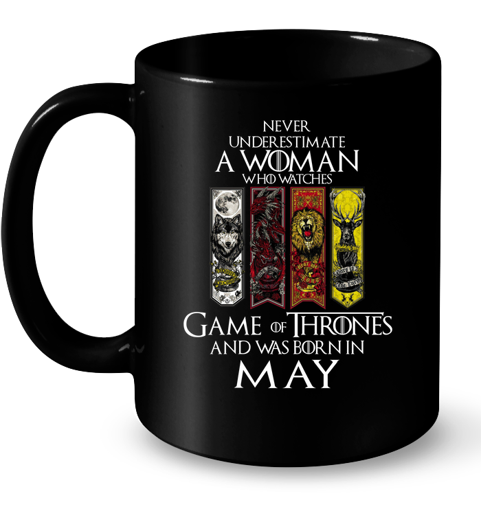 Never Underestimate Woman Watches Game Thrones Born May
