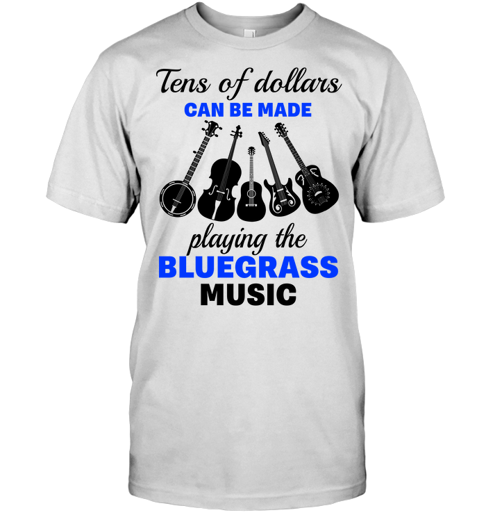 Tens Of Dollars Can Be Made Playing The Bluegrass Music