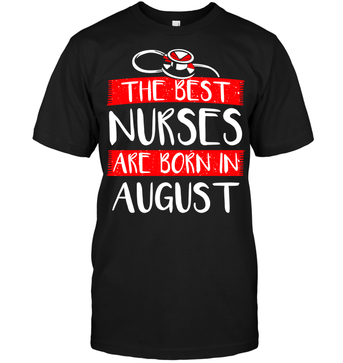 The Best Nurses Are Born In August (Version 2017)