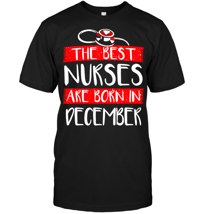 The Best Nurses Are Born In December (Version 2017)