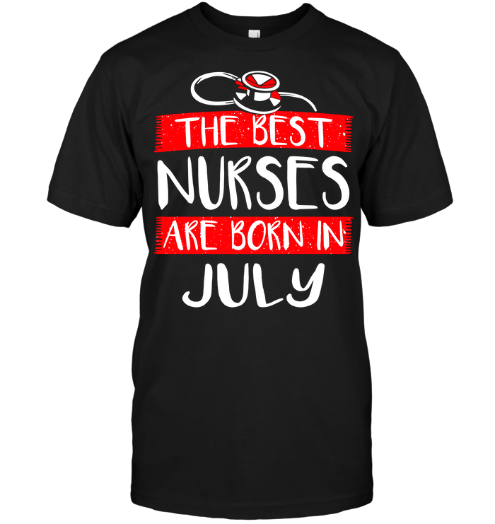 The Best Nurses Are Born In July (Version 2017)