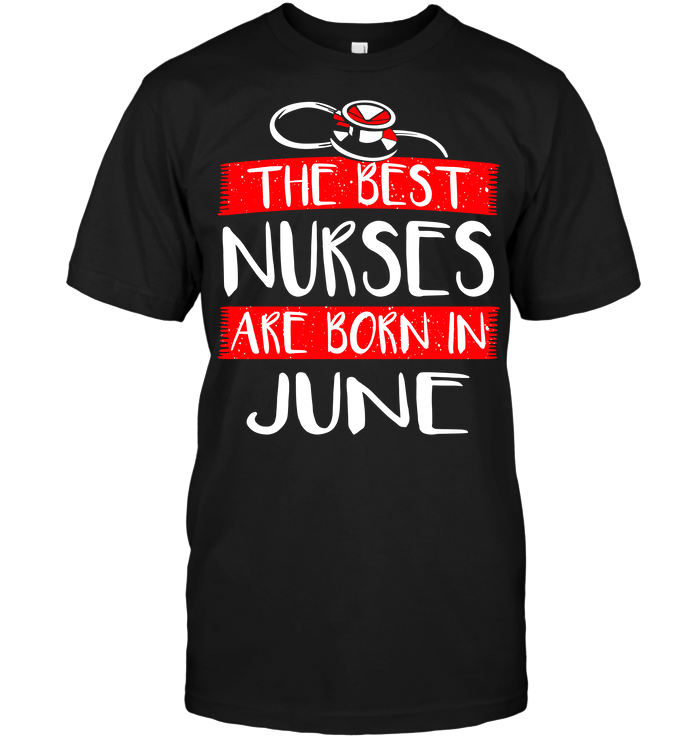 The Best Nurses Are Born In June (Version 2017)