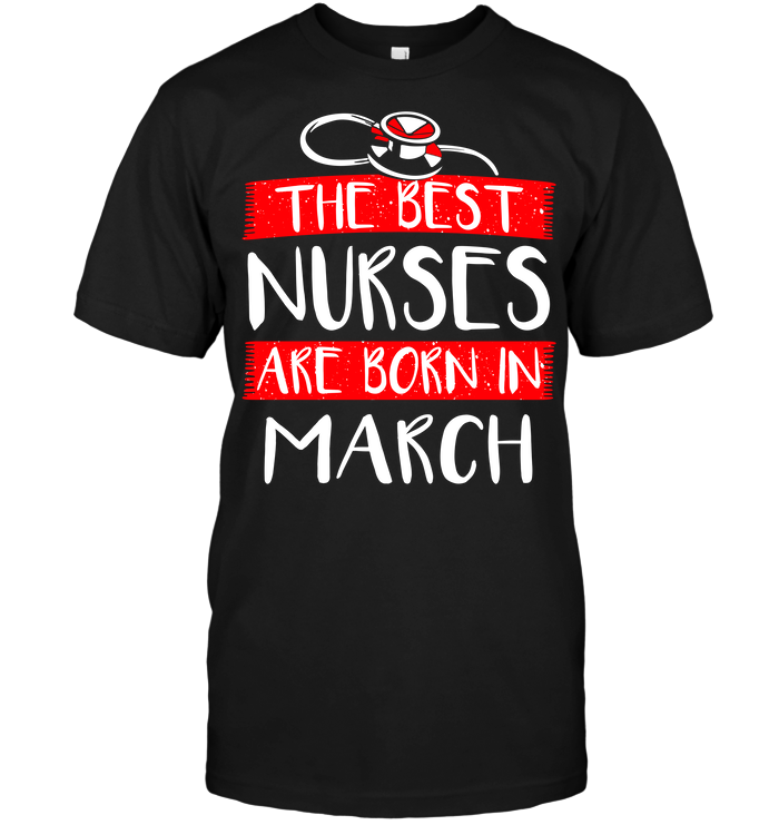 The Best Nurses Are Born In March (Version 2017)