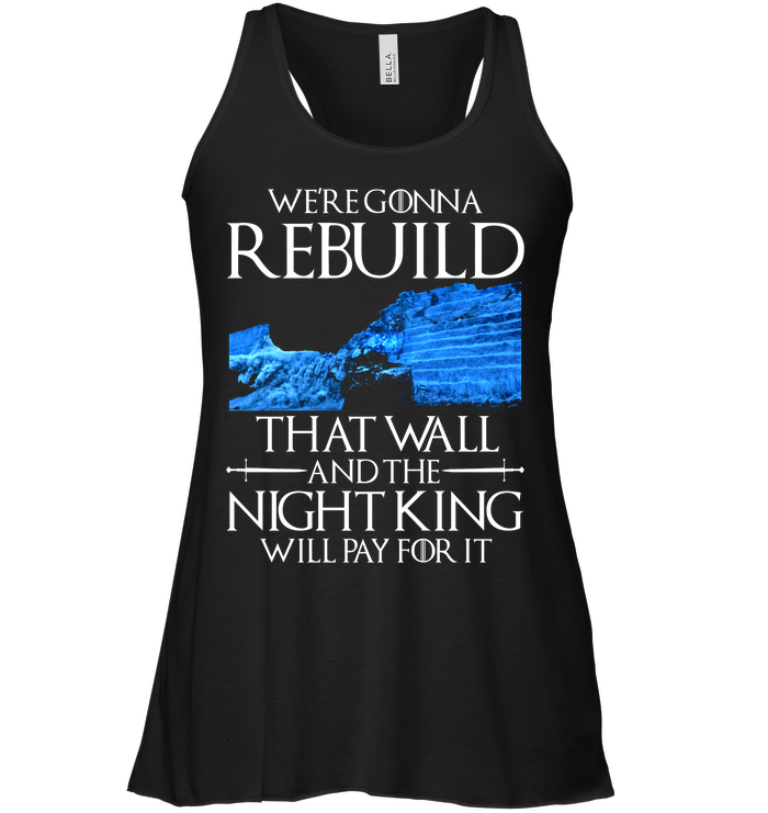 We're Gonna Rebuild That Wall And The Night King Will Pay For It T-Shirt -  TeeNavi