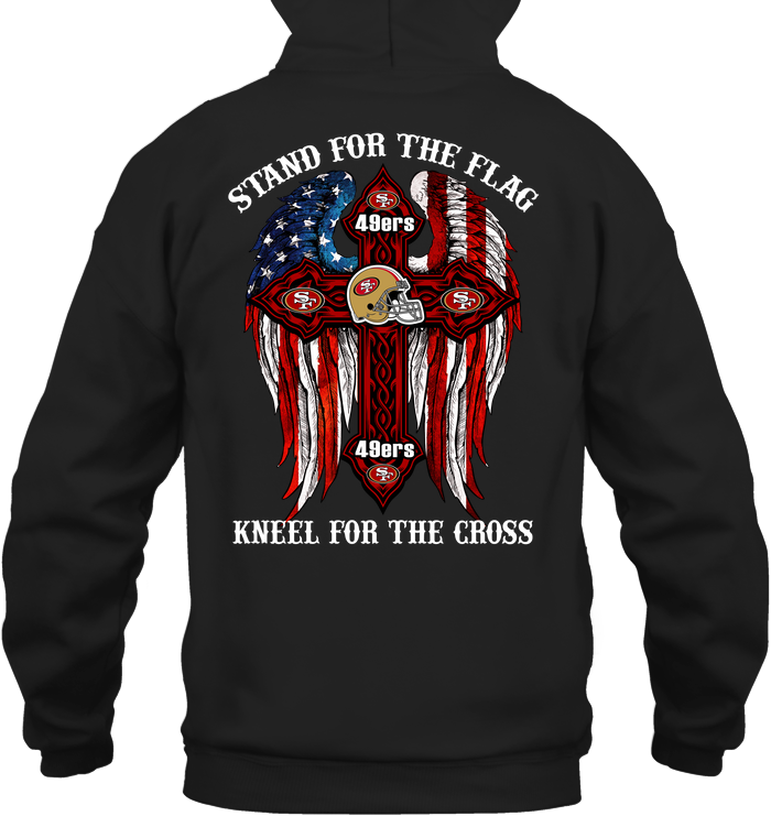 49ers Stand For The Flag Kneel For The Cross Hoodie