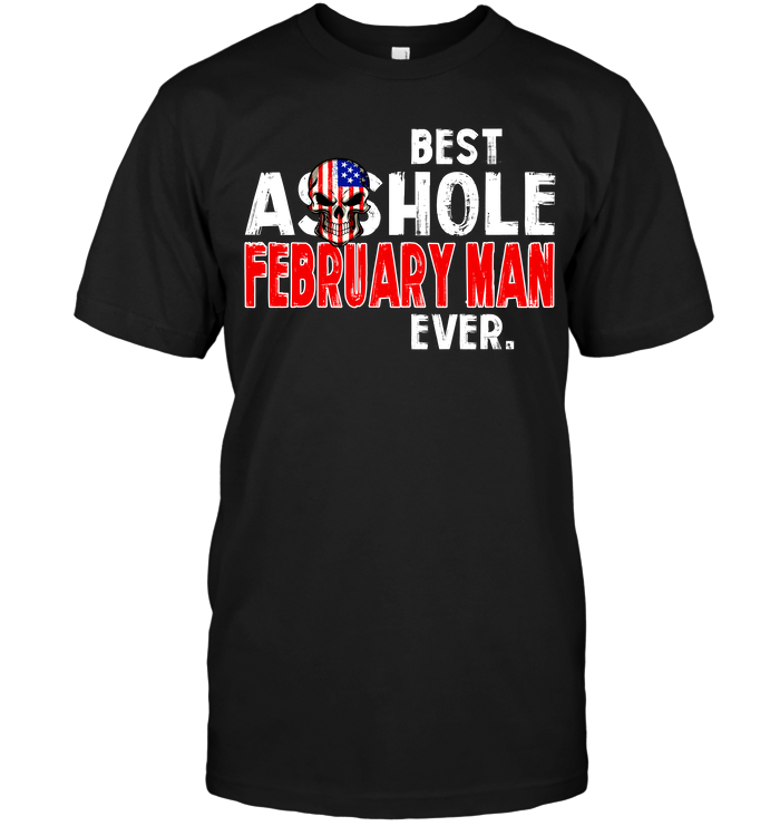 Best Asshole February Man Ever
