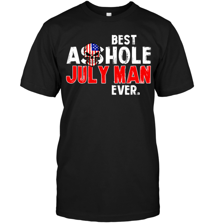 Best Asshole July Man Ever