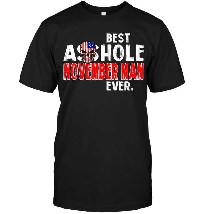 Best Asshole November Man Ever