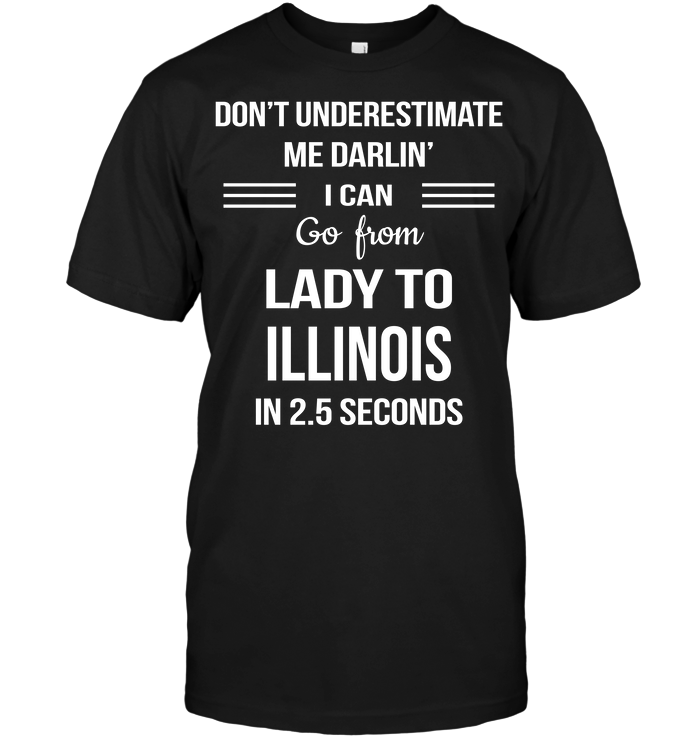 Don't Underestimate Me Darlin' I Can Go From Lady To Illinois In 2.5 Seconds