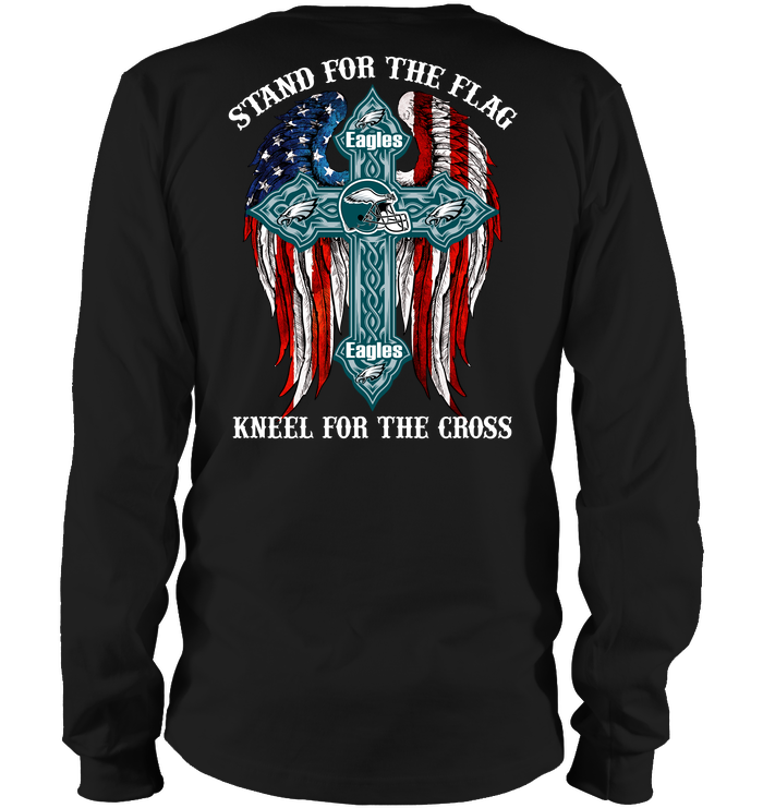 Eagles Stand For The Flag Kneel For The Cross Long Sleeve