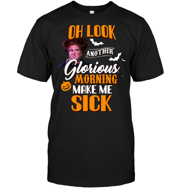 Hocus Pocus: Oh Look Another Glorious Morning Make Me Sick T-Shirt