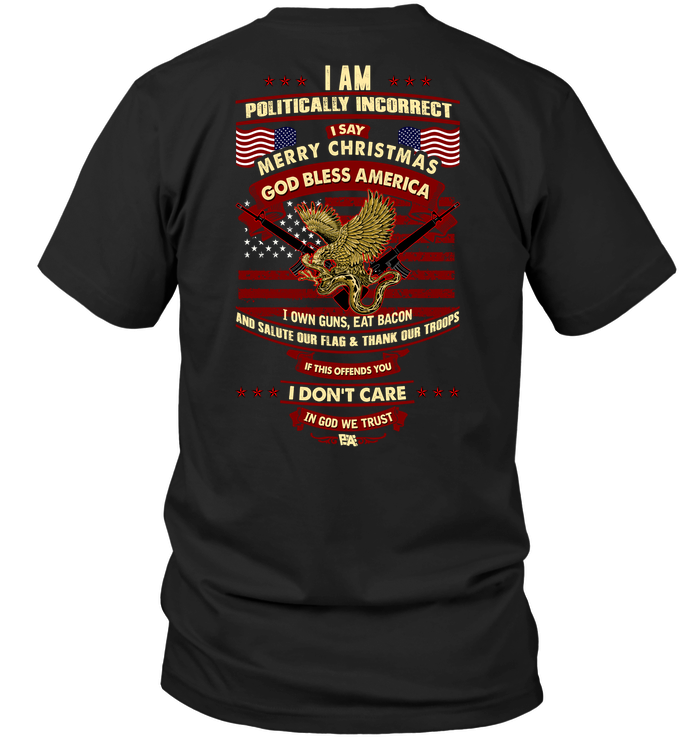I Am Politically Incorrect I Say Merry Christmas God Bless America