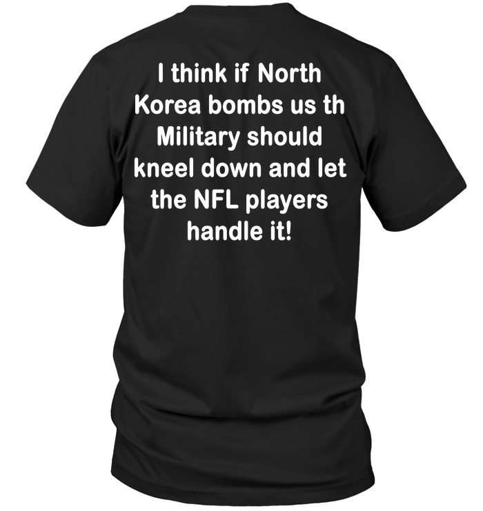 I Think If North Korea Bombs Us Th Military Should Kneel Down And Let The NFl Player Handle It