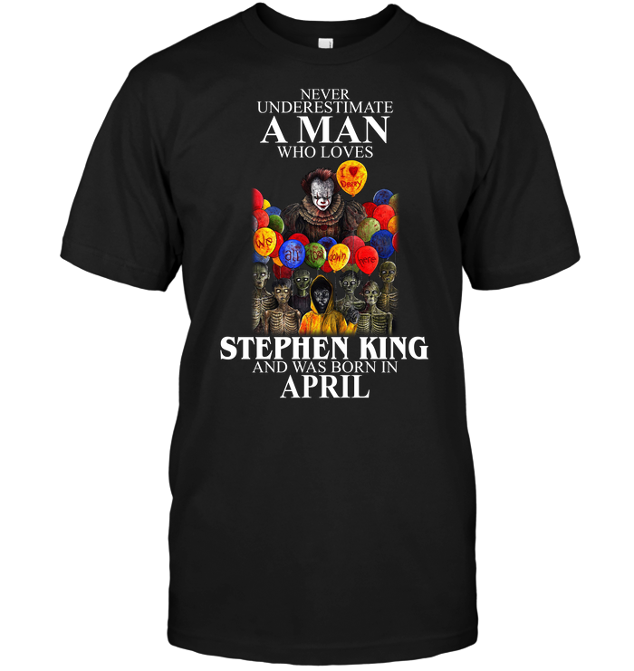 IT: Never Underestimate A Man Who Loves Stephen King And Was Born In April