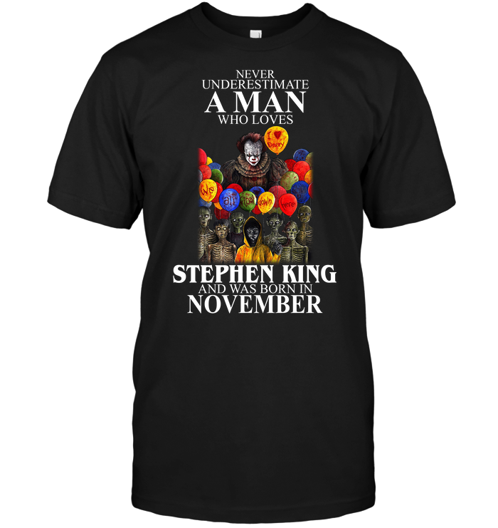 IT : Never Underestimate A Man Who Loves Stephen King And Was Born In November
