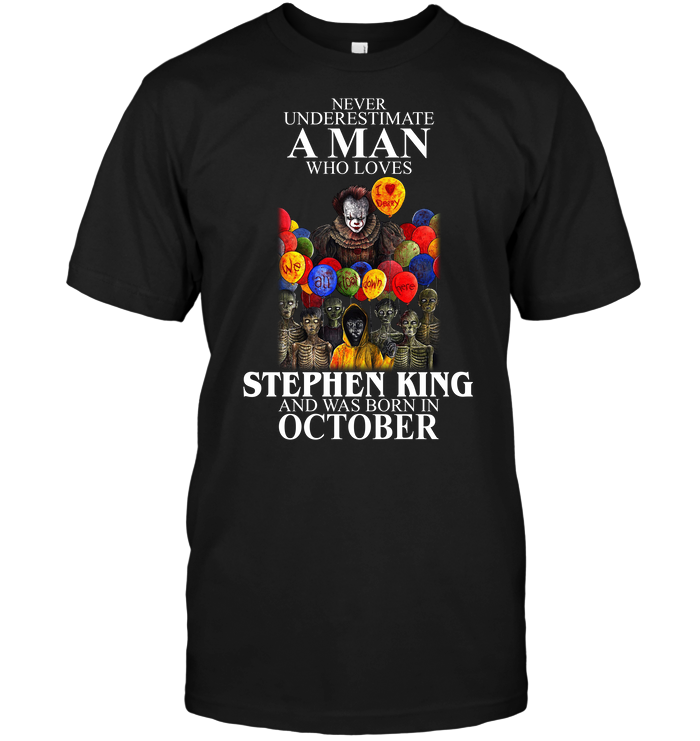 IT : Never Underestimate A Man Who Loves Stephen King And Was Born In October
