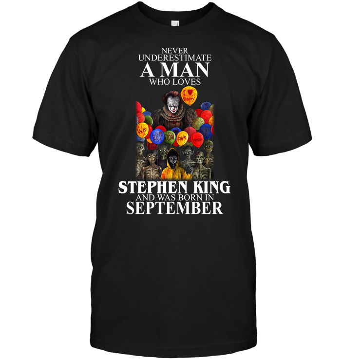IT : Never Underestimate A Man Who Loves Stephen King And Was Born In September