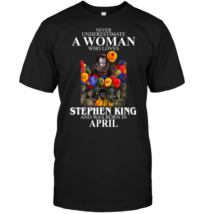 IT : Never Underestimate A Woman Who Loves Stephen King And Was Born In April