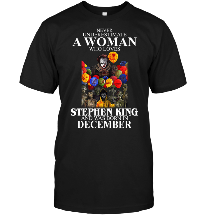 IT : Never Underestimate A Woman Who Loves Stephen King And Was Born In December