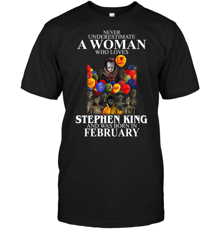 IT : Never Underestimate A Woman Who Loves Stephen King And Was Born In February