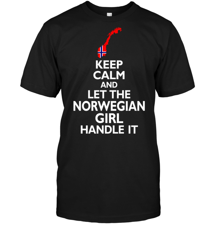 Keep Calm And Let The Norwegian Girl Handle It