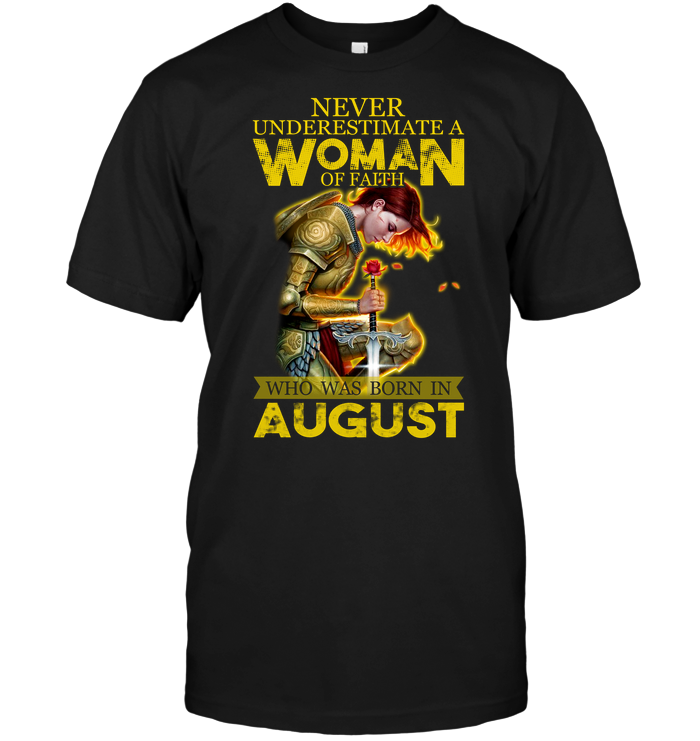 Never Underestimate A Woman Of Faith Who Was Born In August